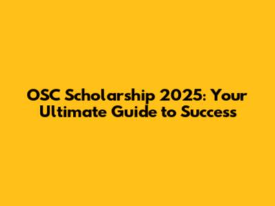 OSC Scholarship 2025: Your Ultimate Guide to Success