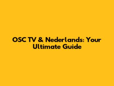 OSC TV & Nederlands: Your Ultimate Guide