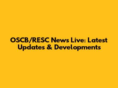 OSCB/RESC News Live: Latest Updates & Developments