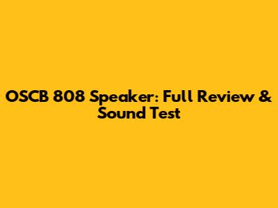 OSCB 808 Speaker: Full Review & Sound Test