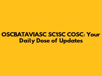 OSCBATAVIASC SC1SC COSC: Your Daily Dose of Updates
