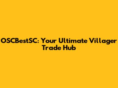 OSCBestSC: Your Ultimate Villager Trade Hub