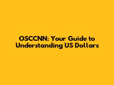 OSCCNN: Your Guide to Understanding US Dollars