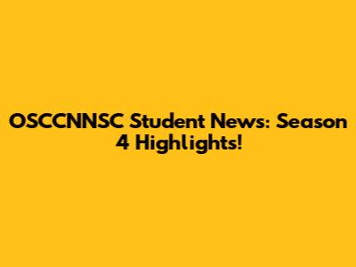 OSCCNNSC Student News: Season 4 Highlights!