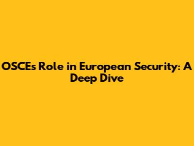 OSCE's Role in European Security: A Deep Dive