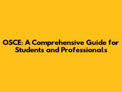 OSCE: A Comprehensive Guide for Students and Professionals