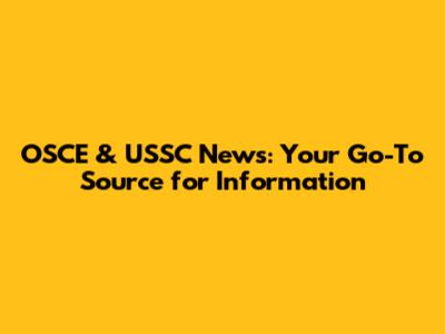 OSCE & USSC News: Your Go-To Source for Information