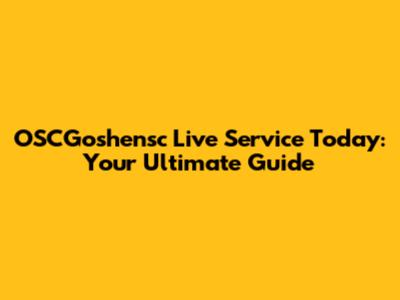 OSCGoshensc Live Service Today: Your Ultimate Guide