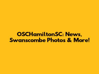 OSCHamiltonSC: News, Swanscombe Photos & More!