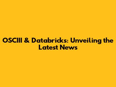 OSCIII & Databricks: Unveiling the Latest News