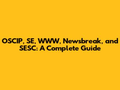 OSCIP, SE, WWW, Newsbreak, and SESC: A Complete Guide