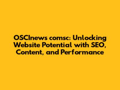 OSCInews comsc: Unlocking Website Potential with SEO, Content, and Performance
