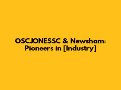 OSCJONESSC & Newsham: Pioneers in [Industry]