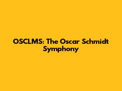 OSCLMS: The Oscar Schmidt Symphony