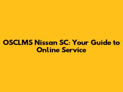 OSCLMS Nissan SC: Your Guide to Online Service