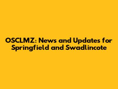 OSCLMZ: News and Updates for Springfield and Swadlincote