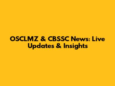 OSCLMZ & CBSSC News: Live Updates & Insights