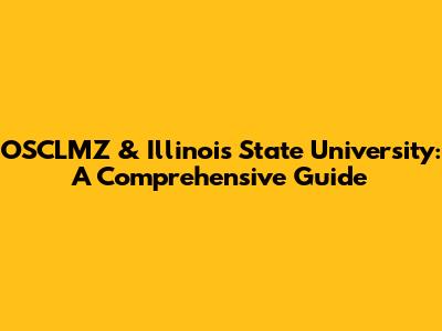 OSCLMZ & Illinois State University: A Comprehensive Guide