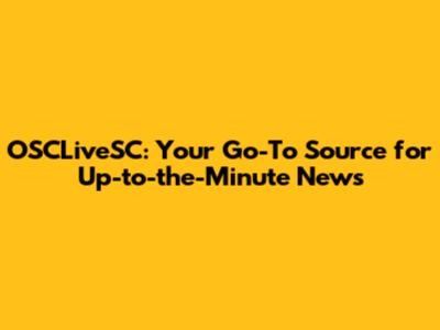 OSCLiveSC: Your Go-To Source for Up-to-the-Minute News