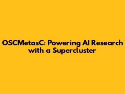 OSCMetasC: Powering AI Research with a Supercluster