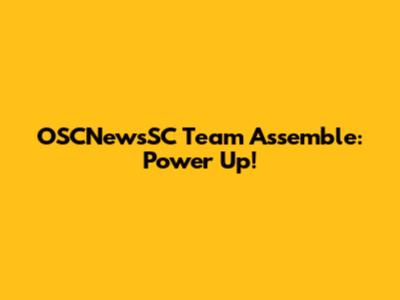 OSCNewsSC Team Assemble: Power Up!
