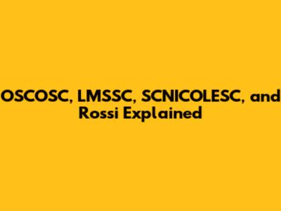 OSCOSC, LMSSC, SCNICOLESC, and Rossi Explained