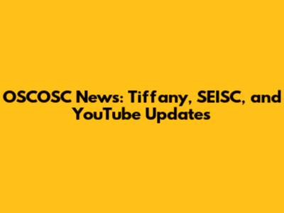 OSCOSC News: Tiffany, SEISC, and YouTube Updates