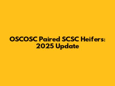OSCOSC Paired SCSC Heifers: 2025 Update