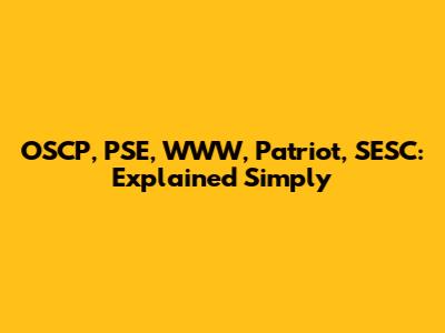 OSCP, PSE, WWW, Patriot, SESC: Explained Simply