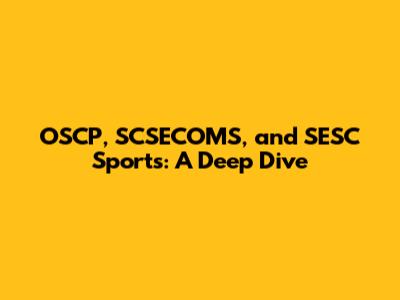 OSCP, SCSECOMS, and SESC Sports: A Deep Dive
