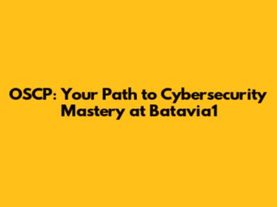 OSCP: Your Path to Cybersecurity Mastery at Batavia1