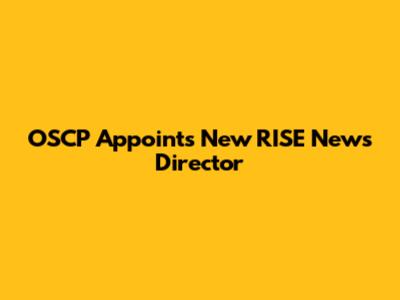 OSCP Appoints New RISE News Director