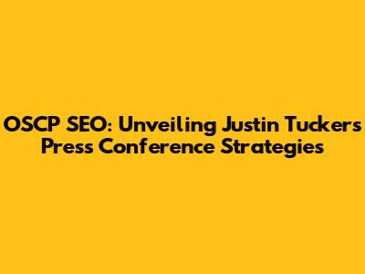 OSCP SEO: Unveiling Justin Tucker's Press Conference Strategies