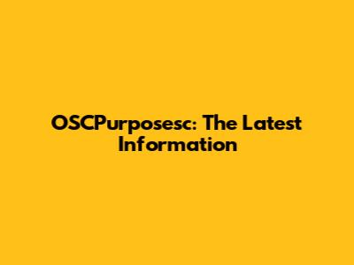 OSCPurposesc: The Latest Information