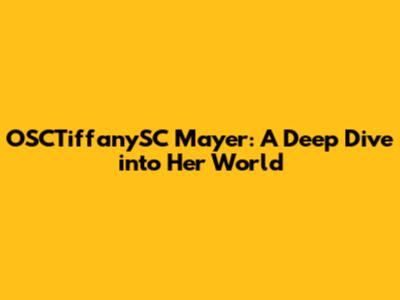 OSCTiffanySC Mayer: A Deep Dive into Her World