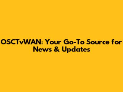 OSCTvWAN: Your Go-To Source for News & Updates