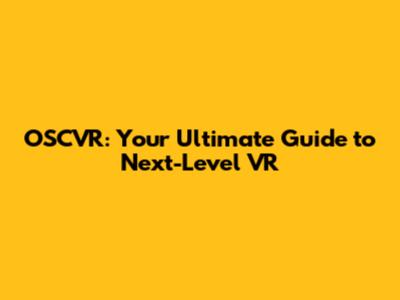 OSCVR: Your Ultimate Guide to Next-Level VR
