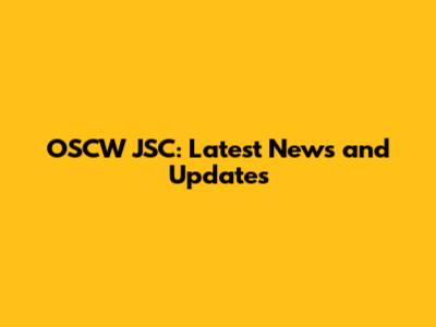 OSCW JSC: Latest News and Updates