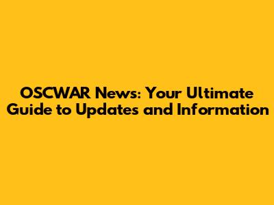 OSCWAR News: Your Ultimate Guide to Updates and Information
