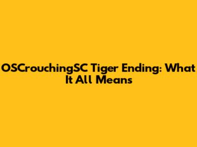 OSCrouchingSC Tiger Ending: What It All Means