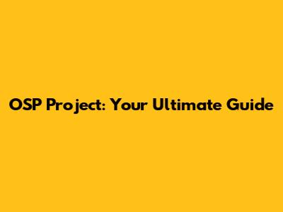 OSP Project: Your Ultimate Guide
