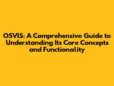 OSVIS: A Comprehensive Guide to Understanding Its Core Concepts and Functionality