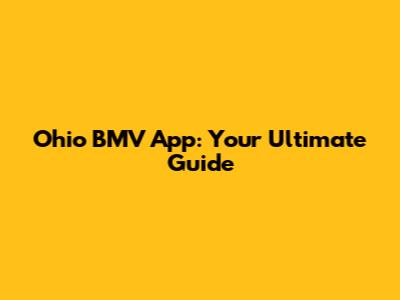 Ohio BMV App: Your Ultimate Guide