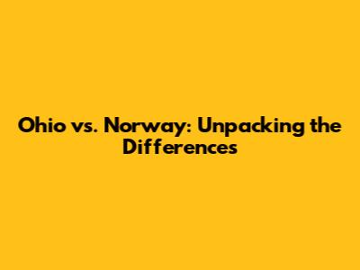 Ohio vs. Norway: Unpacking the Differences