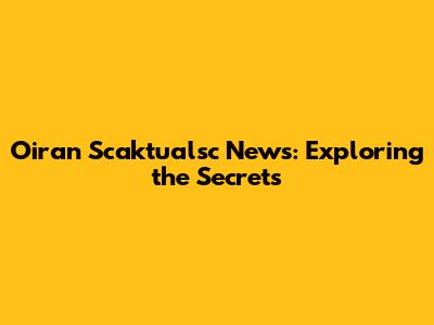 Oiran Scaktualsc News: Exploring the Secrets