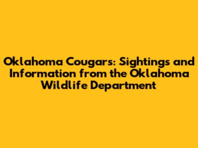 Oklahoma Cougars: Sightings and Information from the Oklahoma Wildlife Department