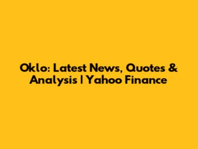 Oklo: Latest News, Quotes & Analysis | Yahoo Finance