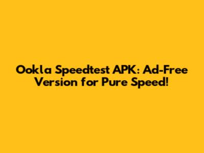Ookla Speedtest APK: Ad-Free Version for Pure Speed!