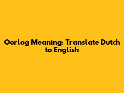 Oorlog Meaning: Translate Dutch to English