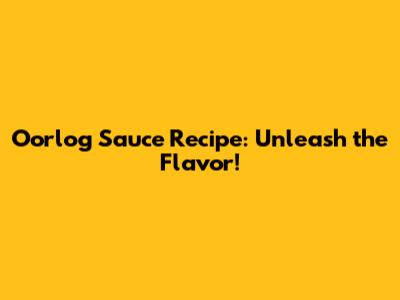 Oorlog Sauce Recipe: Unleash the Flavor!